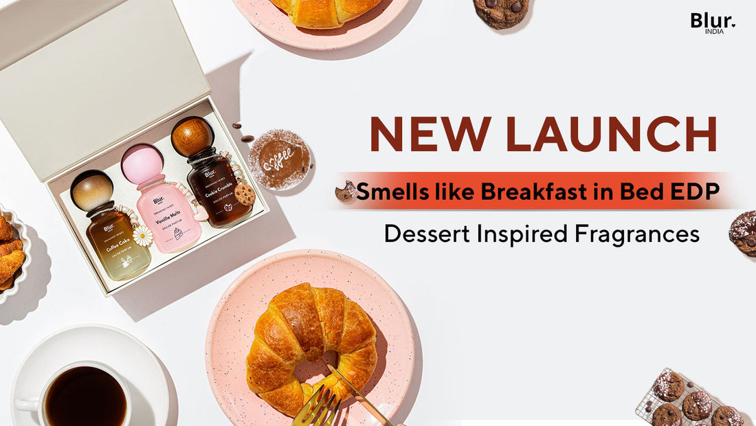 Smells Like Breakfast in Bed- Blur India's Dessert-Inspired Perfume Collection