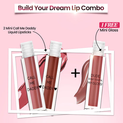 2 Mini Call Me Daddy Liquid Lipstick + 1 FREE Dude Don’t Touch My Gloss Mini | Pick your own shades